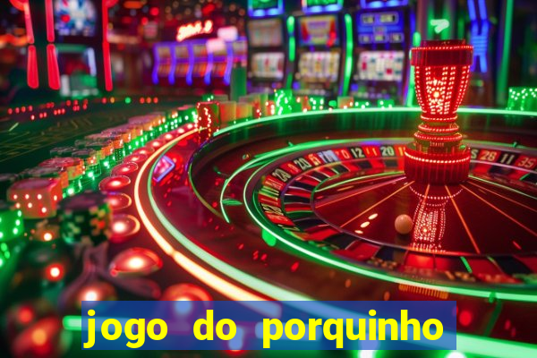 jogo do porquinho para ganhar dinheiro